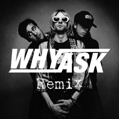 Nirvana - Smells Like Teen Spirit (WhyAsk! Remix)