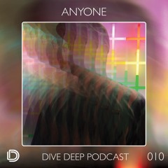 Dive Deep Podcast 010 - Anyone