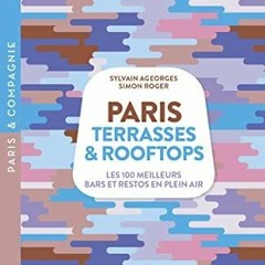[READ DOWNLOAD] Paris Terrasses & Rooftops - Les 100 meilleurs bars et restos en plein air