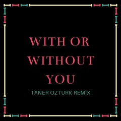 U2 - With Or Without You (Taner Ozturk Remix)(Extended Mix)