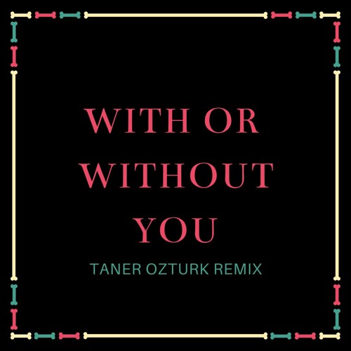 U2 - With Or Without You (Taner Ozturk Remix)(Extended Mix)
