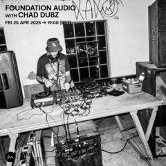 Foundation Audio with Chad Dubz - 25 April 2025