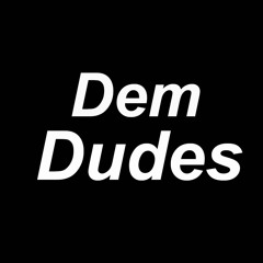 Dem Dudes