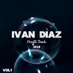 IVAN DIAZ PRIVATE TRACKS 2024 VOL 1 (DOWNLOAD)