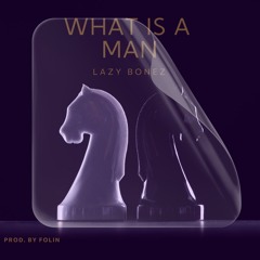 What is a Man (Prod. by Folin)