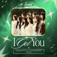 TWICE - I GOT YOU (Inquisitive & Tatsunoshin Remix)