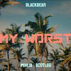 Blackbear - @ My Worst (MIK3 BOOTLEG)