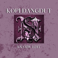 KOPI DANGDUT ( USAMW EDIT)