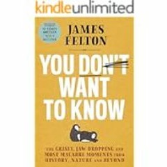 [Read Book] [You Don't Want to Know: The grisly, jaw-dropping and most macabre moments fro ebook