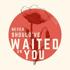 Waited On You
