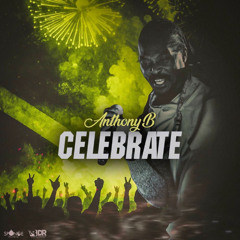 Anthony B - Celebrate [Forgiveness Riddim]
