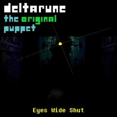 [Deltarune: The Original Puppet] - Eyes Wide Shut