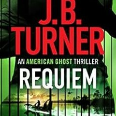 GET [PDF EBOOK EPUB KINDLE] Requiem (An American Ghost Thriller Book 3) by J. B. Turner 💞