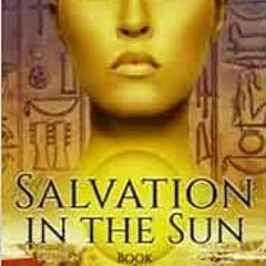 [READ] EBOOK 💖 Salvation in the Sun: Book One (The Lost Pharaoh Chronicles) by Laure