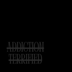 addiction terrified