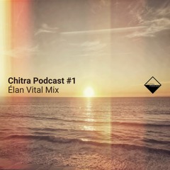 Chitra Podcast #1 Élan Vital Mix