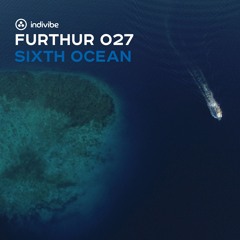 Furthur Episode 027 _ Sixth Ocean