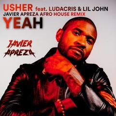 Usher feat. Ludacris & Lil John - Yeah (Javier Apreza Afro House Remix)