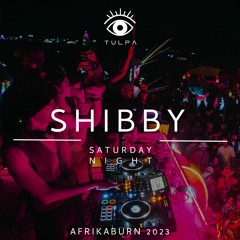 SHIBBY - TULPA - Saturday Night @ AFRIKABURN 2023