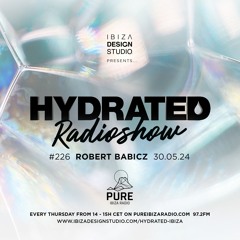 HRS226 - ROBERT BABICZ - Hydrated Radio show on Pure Ibiza Radio 30.05.24