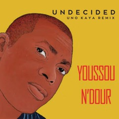 Youssou N'Dour - Undecided (Uno Kaya Remix)