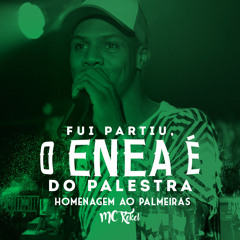 Fui Partiu o Enea É do Palestra: Homenagem ao Palmeiras