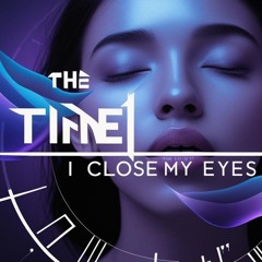 THE TIME I CLOSE MY EYES