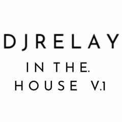 R E L A Y I N T H E H O U S E   V.1