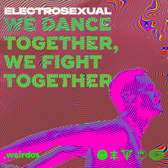 INCOMING : Electrosexual - We Dance Together, We Fight Together #WEIRDOS
