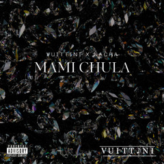 Mami Chula - Vuittini x Nacha