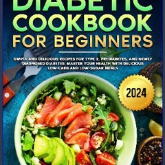 READ [PDF] 📕 Diabetic Cookbook for Beginners: simple and delicious recipes for type 2, prediabetes