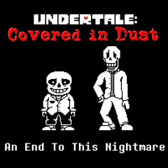 [UNDERTALE: Covered in Dust] An End To This Nightmare