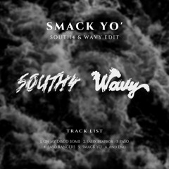 Smack Yo' (SOUTH4 & Wavy EDIT)