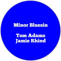 Minor Bluesin' - Tom Adams / Jamie Rhind