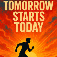 Tomorrow Starts Today