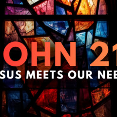 John 21- Jesus Meets The Need