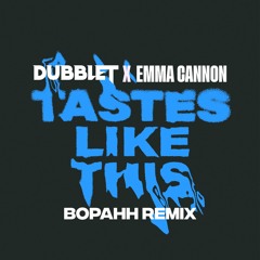 DubbleT - Tastes Like This  (x Emma Cannon) (Bopahh Remix)