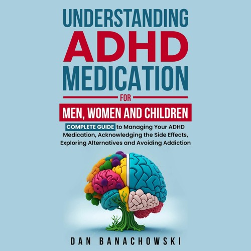EPUB READ Understanding ADHD Medication for Men, Women and Children: Complete Gu