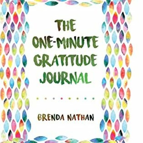 [GET] EBOOK EPUB KINDLE PDF The One-Minute Gratitude Journal by  Brenda Nathan 🖌️