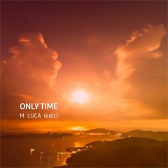 Only Time - M LUCA (edit)