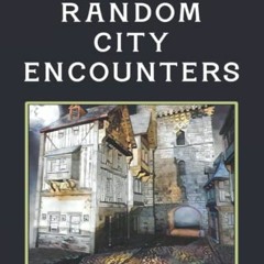 ACCESS KINDLE PDF EBOOK EPUB Random City Encounters (RPG Random Encounter Tables for Fantasy Tableto