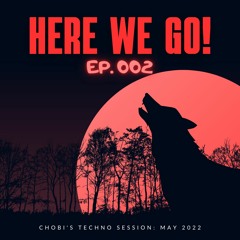 EP. 002 // Chobi - Here We Go!