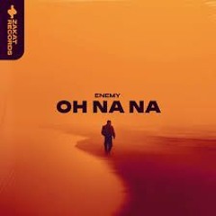 Enemy - Oh Na Na