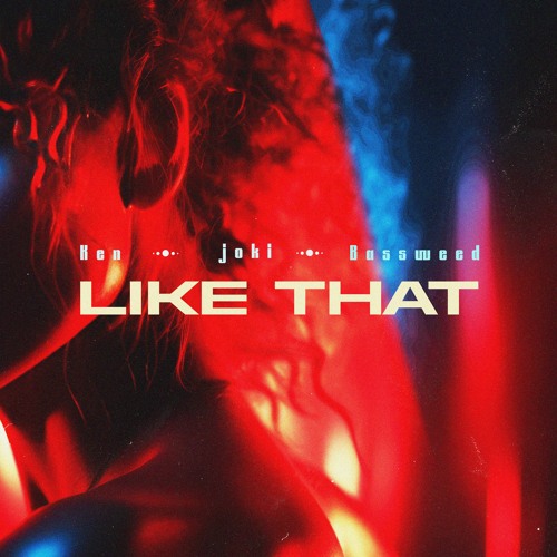 Ken x joki x Bassweed - like that