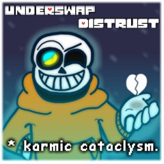 Underswap: Distrust - But the Earth Grew a TON + KARMIC CATACLYSM [PHASE 3]