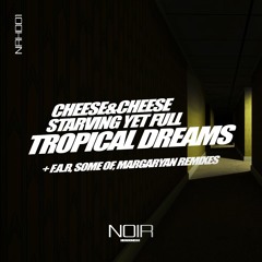 4. Cheese & Cheese, Starving Yet Full - Tropical Dreams (F.A.R Remix) [NRHD01]