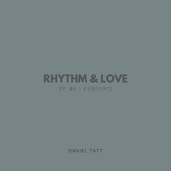 Rhythm & Love Episode #6 - Febrero