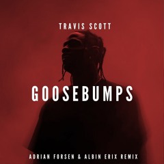 Goosebumps - Travis Scott (Adrian Forsén & Albin Erix Remix)* FILTERED FOR COPYRIGHT #6 on hypeddit