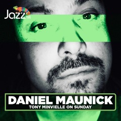Tony Minvielle on Jazz FM : Sun 24th April 2022 w/ Daniel Maunick