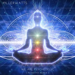 Killerwatts - We Are Psychedelic (Psyhitya Remix)